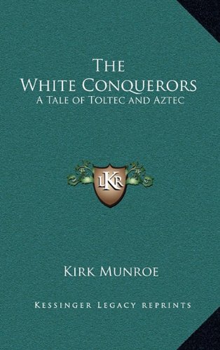 The White Conquerors: A Tale of Toltec and Aztec