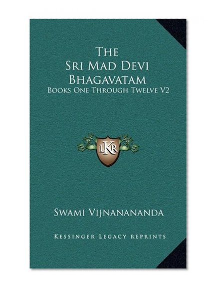 The Sri Mad Devi Bhagavatam: Books One Through Twelve V2