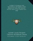 History Of Alabama And Incidentally Of Georgia And Mississippi From The Earliest Period; Annals Of Alabama 1819-1900