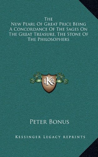 The New Pearl Of Great Price Being A Concordance Of The Sages On The Great Treasure, The Stone Of The Philosophers