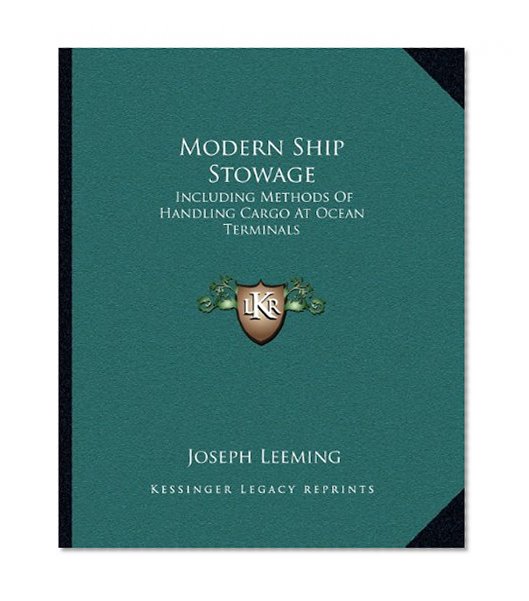Modern Ship Stowage: Including Methods Of Handling Cargo At Ocean Terminals