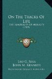 On The Tracks Of Life: The Immorality Of Morality (1909)