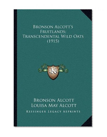 Bronson Alcott's Fruitlands; Transcendental Wild Oats (1915)