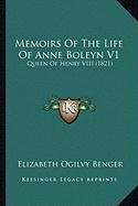 Memoirs Of The Life Of Anne Boleyn V1: Queen Of Henry VIII (1821)