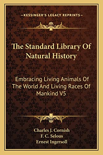 The Standard Library Of Natural History: Embracing Living Animals Of The World And Living Races Of Mankind V5: Africa, Europe, America (1907)