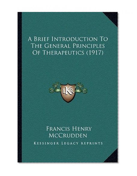 A Brief Introduction To The General Principles Of Therapeutics (1917)