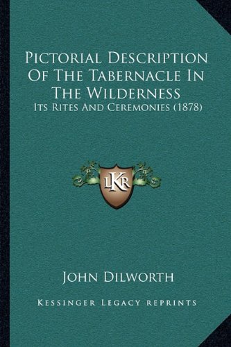 Pictorial Description Of The Tabernacle In The Wilderness: Its Rites And Ceremonies (1878)