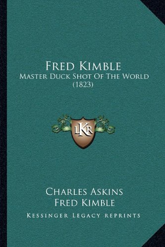 Fred Kimble: Master Duck Shot Of The World (1823)