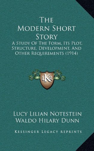 The Modern Short Story: A Study Of The Form, Its Plot, Structure, Development, And Other Requirements (1914)