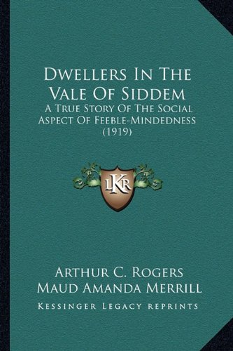 Dwellers In The Vale Of Siddem: A True Story Of The Social Aspect Of Feeble-Mindedness (1919)
