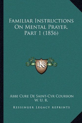 Familiar Instructions On Mental Prayer, Part 1 (1856)