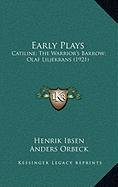 Early Plays: Catiline; The Warrior's Barrow; Olaf Liljekrans (1921)