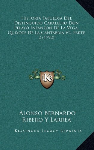 Historia Fabulosa Del Distinguido Caballero Don Pelayo Infanzon De La Vega, Quixote De La Cantabria V2, Parte 2 (1792) (Spanish Edition)