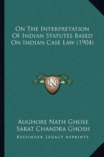 On The Interpretation Of Indian Statutes Based On Indian Case Law (1904)
