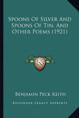 Spoons Of Silver And Spoons Of Tin, And Other Poems (1921)