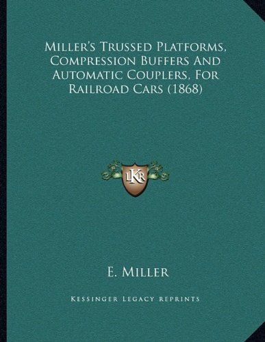Miller's Trussed Platforms, Compression Buffers And Automatic Couplers, For Railroad Cars (1868)