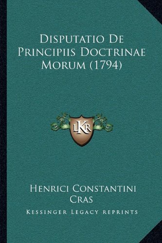 Disputatio De Principiis Doctrinae Morum (1794) (Latin Edition)