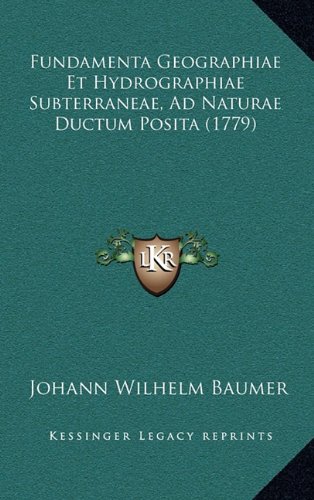 Fundamenta Geographiae Et Hydrographiae Subterraneae, Ad Naturae Ductum Posita (1779) (Latin Edition)