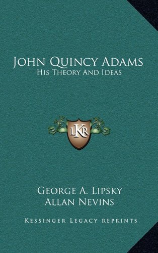 John Quincy Adams: His Theory And Ideas