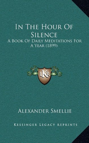 In The Hour Of Silence: A Book Of Daily Meditations For A Year (1899)