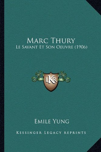 Marc Thury: Le Savant Et Son Oeuvre (1906) (French Edition)