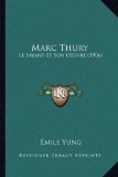 Marc Thury: Le Savant Et Son Oeuvre (1906) (French Edition)