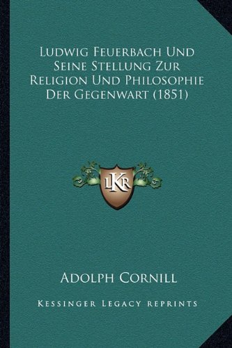 Ludwig Feuerbach Und Seine Stellung Zur Religion Und Philosophie Der Gegenwart (1851) (German Edition)