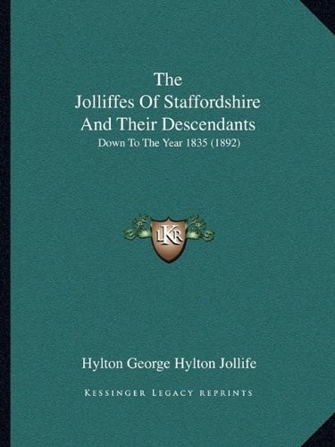 The Jolliffes Of Staffordshire And Their Descendants: Down To The Year 1835 (1892)