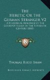 The Heretic Or The German Stranger V2: A Historical Romance Of The Court Of Russia In The Fifteenth Century (1845)