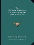 The Jolliffes Of Staffordshire And Their Descendants: Down To The Year 1835 (1892)