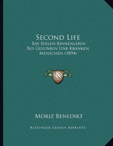 Second Life: Bas Seelen-Binnenleben Bes Gesunben Unb Kbanken Menschen (1894) (German Edition)