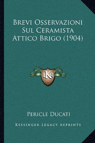 Brevi Osservazioni Sul Ceramista Attico Brigo (1904) (Italian Edition)