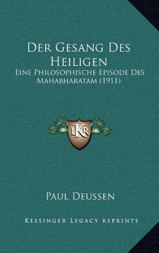 Der Gesang Des Heiligen: Eine Philosophische Episode Des Mahabharatam (1911) (German Edition)