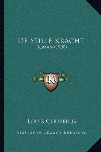 De Stille Kracht: Roman (1900) (Dutch Edition)