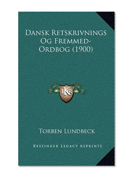 Dansk Retskrivnings Og Fremmed-Ordbog (1900) (Chinese Edition)