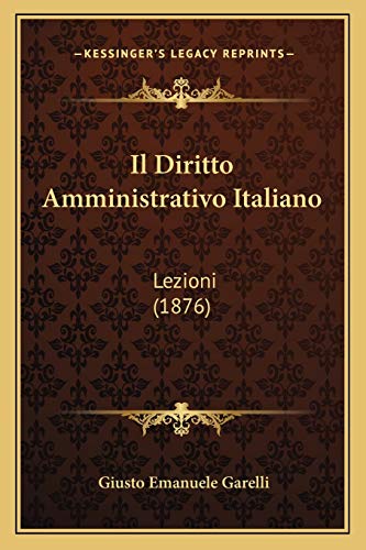 Il Diritto Amministrativo Italiano: Lezioni (1876) (Italian Edition)