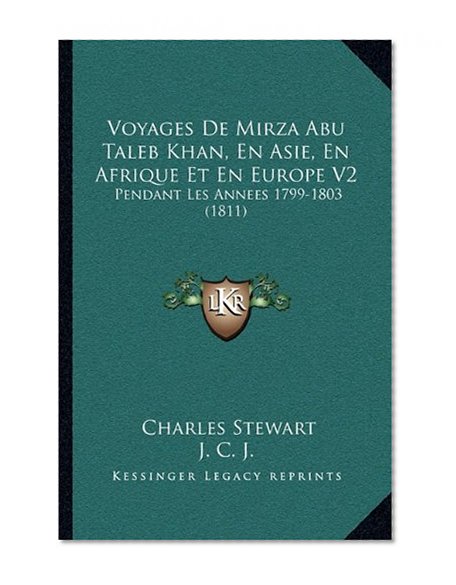 Voyages De Mirza Abu Taleb Khan, En Asie, En Afrique Et En Europe V2: Pendant Les Annees 1799-1803 (1811) (French Edition)