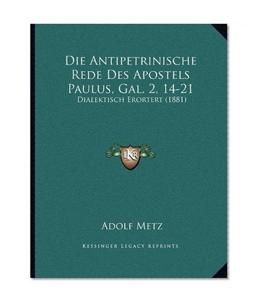 Die Antipetrinische Rede Des Apostels Paulus, Gal. 2, 14-21: Dialektisch Erortert (1881) (German Edition)