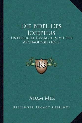 Die Bibel Des Josephus: Untersucht Fur Buch V-VII Der Archaologie (1895) (German Edition)