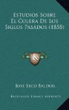Estudios Sobre El Colera De Los Siglos Pasados (1858) (Spanish Edition)