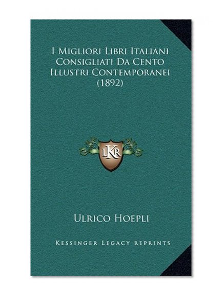 I Migliori Libri Italiani Consigliati Da Cento Illustri Contemporanei (1892) (Italian Edition)