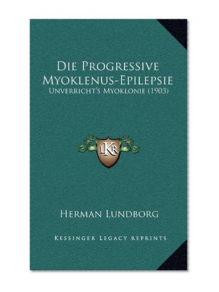 Die Progressive Myoklenus-Epilepsie: Unverricht's Myoklonie (1903) (German Edition)