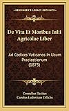 De Vita Et Moribus Iulii Agricolae Liber: Ad Codices Vaticanos In Usum Praelectionum (1875) (Latin Edition)