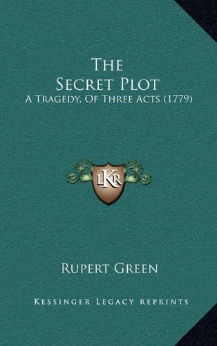 The Secret Plot: A Tragedy, Of Three Acts (1779)
