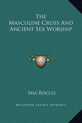 The Masculine Cross And Ancient Sex Worship