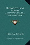 Hieroglyphical Figures: Concerning both the Theory and Practice of the Philosophers Stone