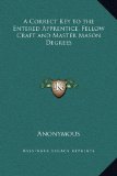 A Correct Key to the Entered Apprentice, Fellow Craft and Master Mason Degrees