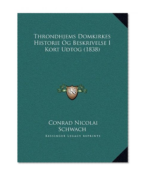 Throndhjems Domkirkes Historie Og Beskrivelse I Kort Udtog (1838) (Multilingual Edition)