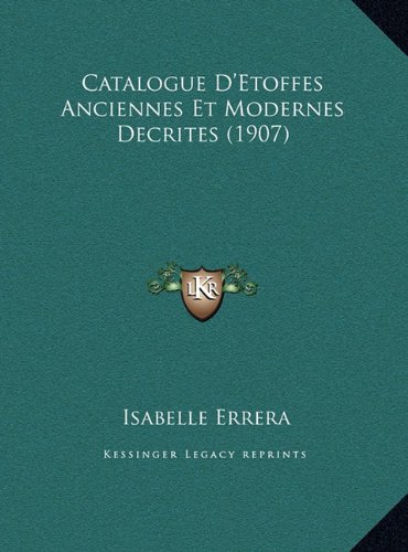 Catalogue D'Etoffes Anciennes Et Modernes Decrites (1907) (French Edition)
