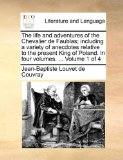 The life and adventures of the Chevalier de Faublas; including a variety of anecdotes relative to the present King of Poland. In four volumes. ...  Volume 1 of 4